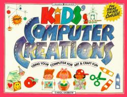 Kids' Computer Creations : Using Your Computer for Art and Craft Fun