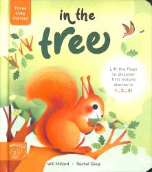 Three Step Stories: in the Tree : Lift the Flaps to Discover First Nature Stories In 1... 2... 3!