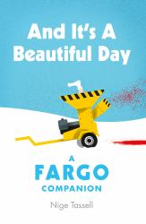 And It's a Beautiful Day : A Fargo Companion