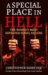 A Special Place in Hell : The World's Most Depraved Serial Killers