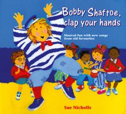 Songbooks - Bobby Shaftoe Clap Your Hands: Musical Fun with New Songs from Old Favorites