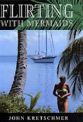 Flirting with Mermaids : The Unpredictable Life of a Sailboat Delivery Skipper