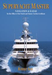 Superyacht Master: Navigation and Radar for the Master (Yachts) Certificate : Navigation and Radar for the Master (Yachts) Certificate