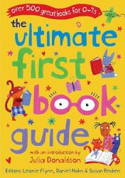 Ultimate First Book Guide: over 500 Great Books For 0-7s : Over 500 Great Books For 0-7s