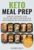 Keto Meal Prep : Complete Beginner's Guide to Save Time and Eat Healthier with Batch Cooking for the Ketogenic Diet