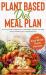 Plant Based Diet Meal Plan : A 21-Day Guide for Beginners to Lose Weight, Energize Your Body and Eat Healthier with a Plant-Based Diet (with Easy Whole Foods Recipes)