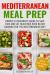 Mediterranean Meal Prep : Complete Beginner's Guide to Save Time and Eat Healthier with Batch Cooking for the Mediterranean Diet