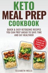 Keto Meal Prep Cookbook : Quick and Easy Ketogenic Recipes You Can Prep Ahead to Save Time and Eat Healthier