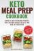 Keto Meal Prep Cookbook : Quick and Easy Ketogenic Recipes You Can Prep Ahead to Save Time and Eat Healthier