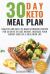 30 Day Keto Meal Plan : Healthy and Easy-To-Make Ketogenic Recipes for 30 Days to Lose Weight, Increase Your Energy and Live a Healthier Life