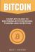 Bitcoin : Complete Guide to Mastering Bitcoin Mining, Trading, and Investing
