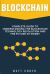 Blockchain : Complete Guide to Understanding the Blockchain Technology Revolution and the Future of Money