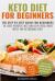 Keto Diet for Beginners : The Step by Step Guide for Beginners to Lose Weight Fast and Live Healthier with the Ketogenic Diet