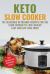 Keto Slow Cooker : 101 Delicious Ketogenic Recipes for the Slow Cooker to Lose Weight Fast and Live Healthier