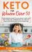 Keto for Women Over 50 : Your Essential Guide to Lose Weight, Keep Your Body Toned, Feel Younger and Live a Healthy Lifestyle after 50 with the Ketogenic Diet