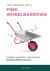 The Trouble with Pink Wheelbarrows : Insight, Inspiration, and Ideas for Budding Entrepreneurs