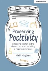 Preserving Positivity: Choosing to Stay in the Classroom and Banishing a Negative Mindset : &nbsp;Choosing to Stay in the Classroom and Banishing a Negative Mindset&nbsp;