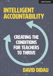 Intelligent Accountability: Creating the Conditions for Teachers to Thrive : &nbsp;Creating the Conditions for Teachers to Thrive&nbsp;