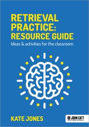 Retrieval Practice: Resource Guide: Ideas and Activities for the Classroom