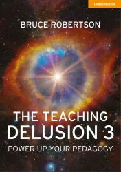 The Teaching Delusion 3 : Power-Up Your Pedagogy