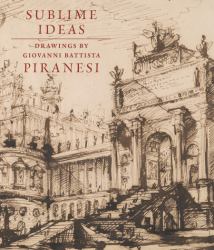 Sublime Ideas : Drawings by Giovanni Battista Piranesi