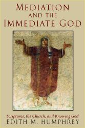 Mediation and the Immediate God : Scriptures, the Church, and Knowing God