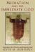 Mediation and the Immediate God : Scriptures, the Church, and Knowing God