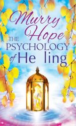 The Psychology of Healing : A Comprehensive Guide to the Healing Arts