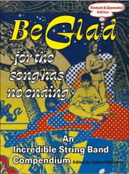 Be Glad for the Song Has No Ending, Revised and Expanded Edition : An Incredible String Band Compendium
