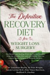 The Definitive Recovery Diet for Weight Loss Surgery for Health and Healing - with the Proven Benefits from the Alkaline Diet and Acid Reflux Diet for Gastric Sleeve Surgery & Bariatric Surgery
