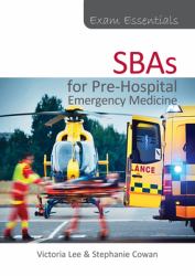 Exam Essentials : SBAs for Pre-Hospital Emergency Medicine