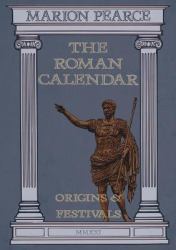 The Roman Calendar : Origins & Festivals