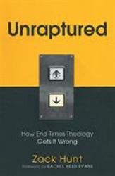 Unraptured : How End Times Theology Gets It Wrong