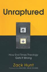 Unraptured : How End Times Theology Gets It Wrong