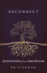 Reconnect : Spiritual Restoration from Digital Distraction