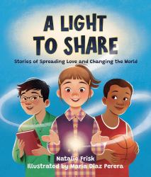A Light to Share : Stories of Spreading Love and Changing the World