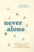 Never Alone : Sharing the Gift of Community in a Lonely World