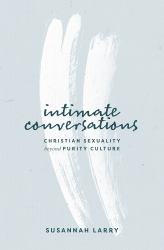 Intimate Conversations : Christian Sexuality Beyond Purity Culture