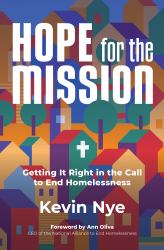 Hope for the Mission : Getting It Right in the Call to End Homelessness