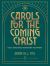 Carols for the Coming Christ : A Daily Devotional from Advent to Epiphany