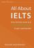 All about IELTS : How the Test Works and What You Need to Do to Get a Good Grade