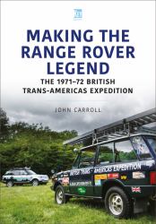 Making the Range Rover Legend : The 1971-72 British Trans-Americas Expedition