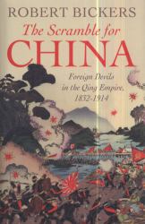The Scramble for China : Foreign Devils in the Qing Empire, 1832-1914