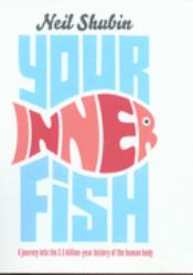 Your Inner Fish : A Journey into the 3.5 Billion- Year History of the Human Body