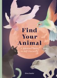 Find Your Animal : A Spiritual Guide to Self-Discovery