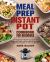 Meal Prep Instant Pot Cookbook for Beginners : The Beginner's Meal Prep Instant Pot Guide with Quick and Easy Mouth-Watering Meal Prep Recipes for Your Instant Pot