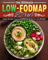 The Ultimate Low FODMAP Diet : Healthy Affordable Tasty Low-FODMAP Diet Recipes for a Fast IBS Relief