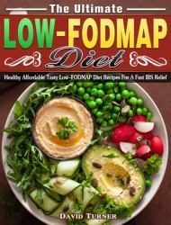 The Ultimate Low FODMAP Diet : Healthy Affordable Tasty Low-FODMAP Diet Recipes for a Fast IBS Relief