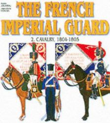The French Imperial Guard 1800-1815. Volume 2 : Cavalry