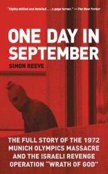 One Day in September : The Full Story of the 1972 Munich Olympics Massacre and the Israeli Revenge Operation "Wrath of God"